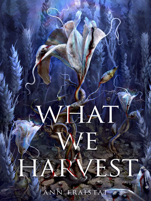 Title details for What We Harvest by Ann Fraistat - Wait list